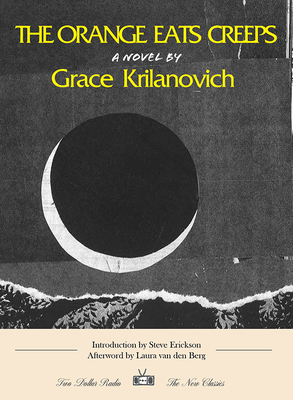 The Orange Eats Creeps - Krilanovich, Grace, and Erickson, Steve (Introduction by), and Van Den Berg, Laura (Afterword by)