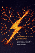 The Orange Flash of Freedom: Understanding and using the Bitcoin Lightning network