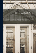 The Orange: Its Culture in California: With a Brief Discussion of the Lemon, Lime, and Other Citrus Fruits