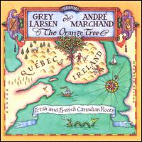 The Orange Tree: Irish & French Canadian Roots - Grey Larsen & Andre Marchand