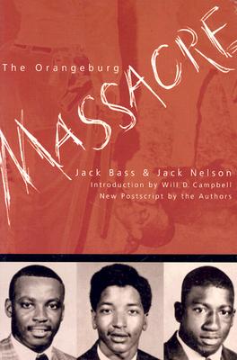 The Orangeburg Massacre - Bass, Jack, and Nelson, Jack, and Campbell, Will D (Foreword by)