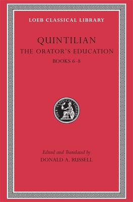The Orator's Education, Volume III: Books 6-8 - Quintilian, and Russell, Donald A (Translated by)