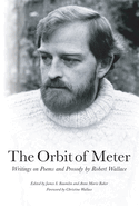 The Orbit of Meter: Writings on Poems and Prosody by Robert Wallace