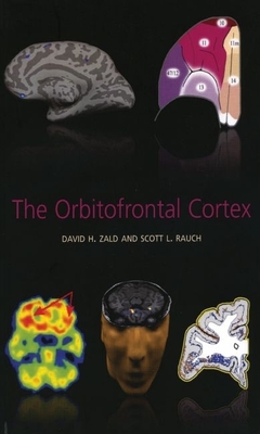The Orbitofrontal Cortex - Zald, David, and Rauch, Scott