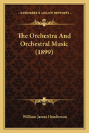 The Orchestra and Orchestral Music (1899)