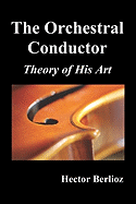 The Orchestral Conductor: Theory of His Art