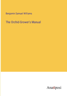 The Orchid-Grower's Manual