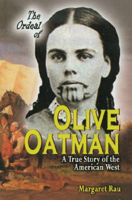 The Ordeal of Olive Oatman: A True Story of the American West - Rau, Margaret