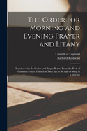 The Order for Morning and Evening Prayer and Litany: Together With the Psalter and Proper Psalms From the Book of Common Prayer. Pointed as They Are to Be Said or Sung in Churches