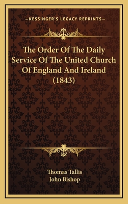 The Order of the Daily Service of the United Church of England and Ireland (1843) - Tallis, Thomas, and Bishop, John (Editor)