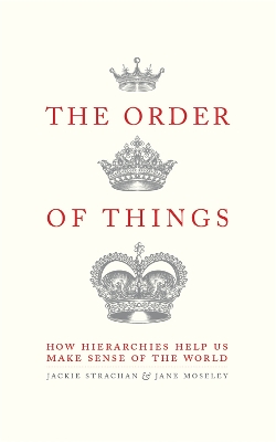 The Order of Things: How hierarchies help us make sense of the world - Strachan, Jackie, and Moseley, Jane