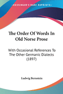 The Order of Words in Old Norse Prose: With Occasional References to the Other Germanic Dialects (1897)