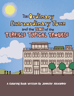 The Ordinary Extraordinary Town and the Time of the Terrible Typical Troubles: A Coloring Book