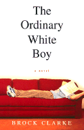 The Ordinary White Boy - Clarke, Brock