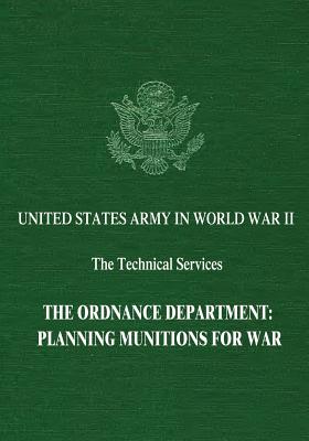 The Ordnance Department: Planning Munitions for War - Thomson, Harry C, and Roots, Peter C, and Green, Constance McLaughlin