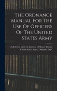 The Ordnance Manual For The Use Of Officers Of The United States Army