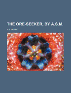 The Ore-Seeker, by A.S.M