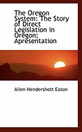 The Oregon System: The Story of Direct Legislation in Oregon; Apresentation