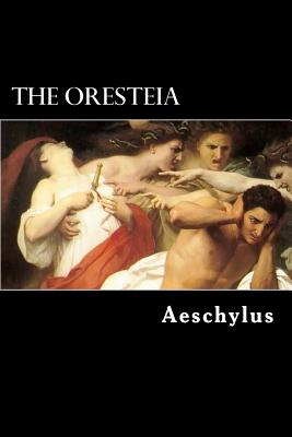 The Oresteia: The Agamemnon, The Libation-Bearers and The Furies - Morshead, E D a (Translated by), and Aeschylus