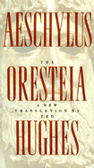 The Oresteia - Hughes, Ted, and Aeschylus