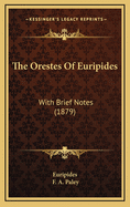The Orestes of Euripides: With Brief Notes (1879)