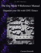 The Org Mode 9 Reference Manual: Organize Your Life with GNU Emacs