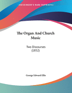 The Organ and Church Music: Two Discourses (1852)