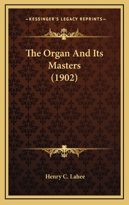 The Organ and Its Masters (1902) - Lahee, Henry C