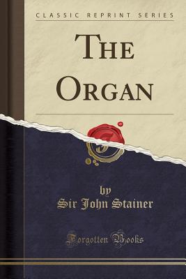 The Organ (Classic Reprint) - Stainer, Sir John