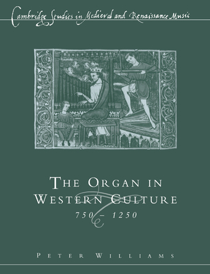 The Organ in Western Culture, 750-1250 - Williams, Peter