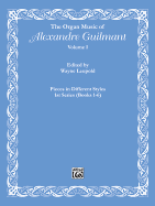 The Organ Music of Alexandre Guilmant, Vol 1: Pieces in Different Styles, 1st Series (Books 1-6)
