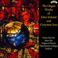 The Organ Works of John Ireland & Grayston Ives - Myles Hartley (organ)