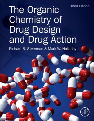 The Organic Chemistry of Drug Design and Drug Action - Silverman, Richard B, and Holladay, Mark W
