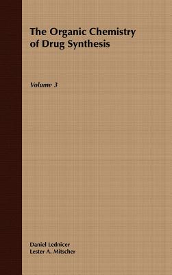 The Organic Chemistry of Drug Synthesis, Volume 3 - Lednicer, Daniel, and Mitscher, Lester A