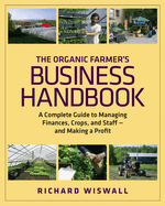 The Organic Farmer's Business Handbook: A Complete Guide to Managing Finances, Crops, and Staff - And Making a Profit