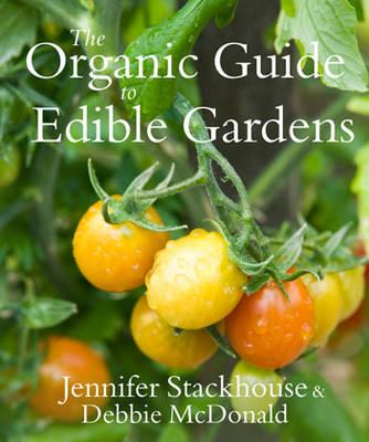 The Organic Guide to Edible Gardens - Stackhouse, Jennifer, and McDonald, Debbie