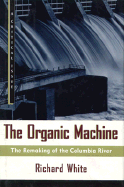 The Organic Machine - White, Richard, and Foner, Eric (Editor)