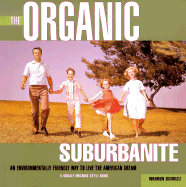 The Organic Suburbanite: An Environmentally Friendly Way to Live the American Dream - Schultz, Warren