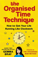 The Organised Time Technique: How to Get Your Life Running Like Clockwork