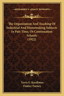 The Organization And Teaching Of Industrial And Homemaking Subjects In Part Time, Or Continuation Schools (1922)