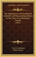 The Organization and Teaching of Industrial and Homemaking Subjects in Part-Time or Continuation Schools