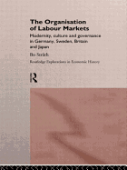 The Organization of Labour Markets: Modernity, Culture and Governance in Germany, Sweden, Britain and Japan