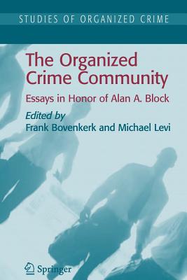 The Organized Crime Community: Essays in Honor of Alan A. Block - Bovenkerk, Frank (Editor), and Levi, Michael (Editor)