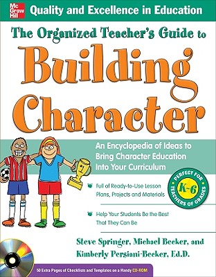 The Organized Teacher's Guide to Building Character: An Encylopedia of Ideas to Bring Character Education Into Your Curriculum - Springer, Steve, and Persiani, Kimberly, and Becker, Michael