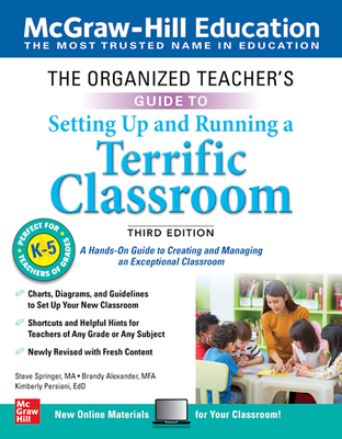 The Organized Teacher's Guide to Setting Up and Running a Terrific Classroom, Grades K-5, Third Edition - Springer, Steve, and Alexander, Brandy, and Persiani, Kimberly