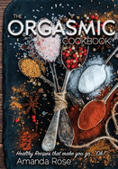 The Orgasmic Cookbook: Recipes That Make You Go "oh!"