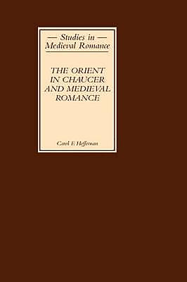 The Orient in Chaucer and Medieval Romance - Heffernan, Carol F