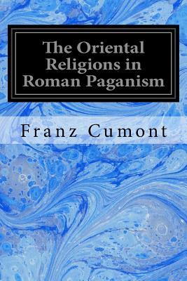 The Oriental Religions in Roman Paganism - Showerman, Grant (Introduction by), and Cumont, Franz