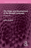 The Origin and Development of the Bengali Language: Volume Two