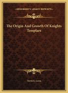 The Origin and Growth of Knights Templars